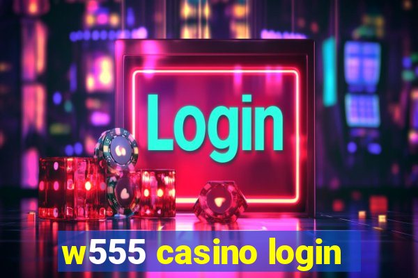 w555 casino login